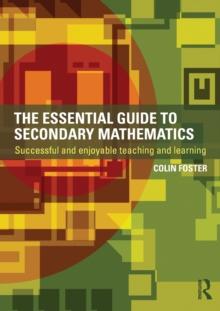 The Essential Guide to Secondary Mathematics : Successful and enjoyable teaching and learning