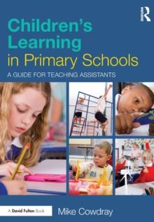 Children's Learning in Primary Schools : A guide for Teaching Assistants