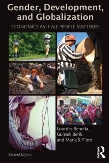 Gender, Development and Globalization : Economics as if All People Mattered