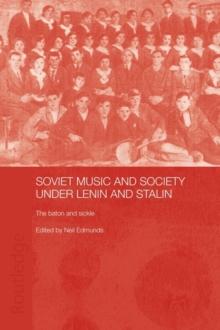 Soviet Music and Society under Lenin and Stalin : The Baton and Sickle