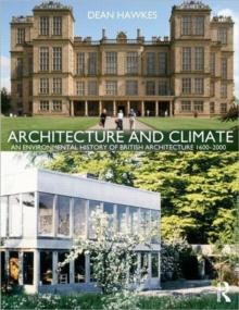 Architecture and Climate : An Environmental History of British Architecture 1600-2000