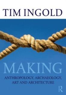 Making : Anthropology, Archaeology, Art and Architecture