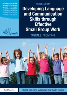 Developing Language and Communication Skills through Effective Small Group Work : SPIRALS: From 3-8