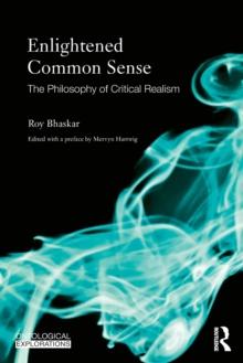 Enlightened Common Sense : The Philosophy Of Critical Realism