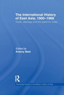 The International History of East Asia, 19001968 : Trade, Ideology and the Quest for Order