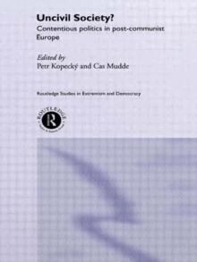 Uncivil Society? : Contentious Politics in Post-Communist Europe