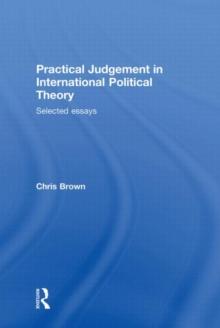 Practical Judgement in International Political Theory : Selected Essays