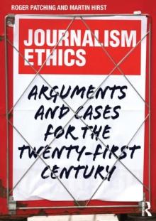 Journalism Ethics : Arguments and cases for the twenty-first century