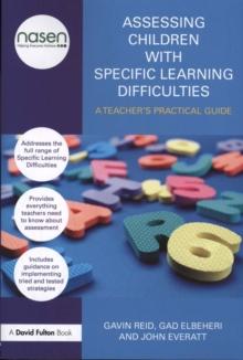 Assessing Children with Specific Learning Difficulties : A teacher's practical guide