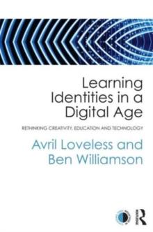 Learning Identities in a Digital Age : Rethinking creativity, education and technology