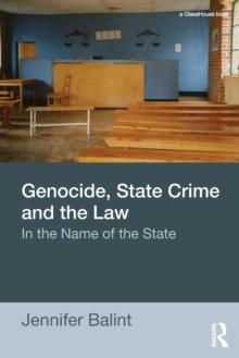 Genocide, State Crime and the Law : In the Name of the State