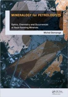 Mineralogy for Petrologists : Optics, Chemistry and Occurrences of Rock-Forming Minerals