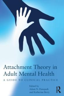 Attachment Theory in Adult Mental Health : A guide to clinical practice