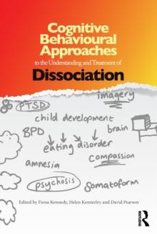 Cognitive Behavioural Approaches to the Understanding and Treatment of Dissociation