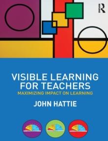 Visible Learning for Teachers : Maximizing Impact on Learning