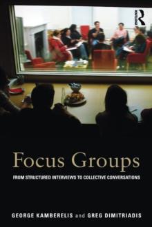 Focus Groups : From structured interviews to collective conversations