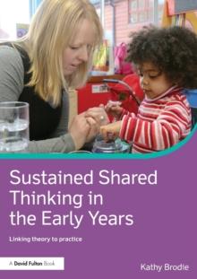 Sustained Shared Thinking in the Early Years : Linking theory to practice