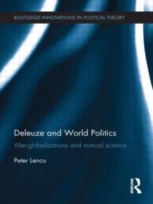 Deleuze and World Politics : Alter-Globalizations and Nomad Science