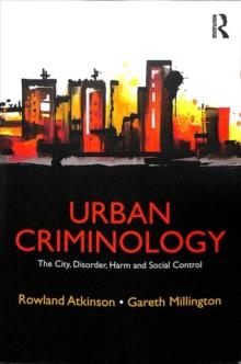 Urban Criminology : The City, Disorder, Harm and Social Control