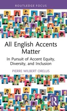 All English Accents Matter : In Pursuit of Accent Equity, Diversity, and Inclusion