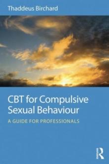 CBT for Compulsive Sexual Behaviour : A guide for professionals