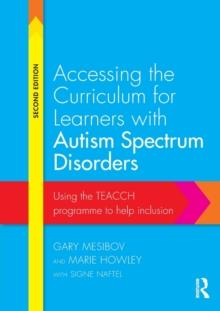 Accessing the Curriculum for Learners with Autism Spectrum Disorders : Using the TEACCH programme to help inclusion