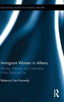 Immigrant Women in Athens : Gender, Ethnicity, and Citizenship in the Classical City