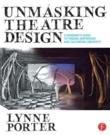 Unmasking Theatre Design: A Designer's Guide to Finding Inspiration and Cultivating Creativity