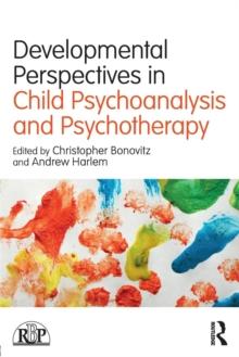 Developmental Perspectives in Child Psychoanalysis and Psychotherapy