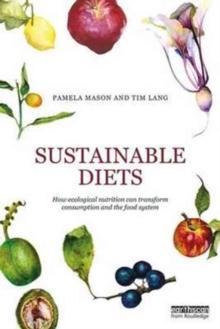 Sustainable Diets : How Ecological Nutrition Can Transform Consumption and the Food System