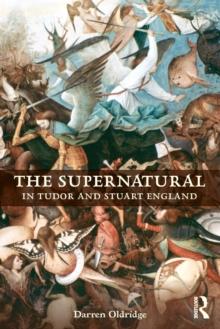 The Supernatural in Tudor and Stuart England