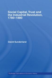 Social Capital, Trust and the Industrial Revolution : 1780-1880