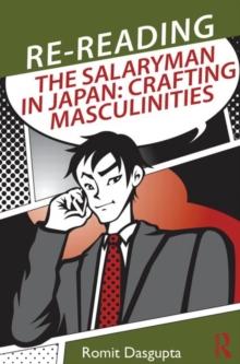 Re-reading the Salaryman in Japan : Crafting Masculinities