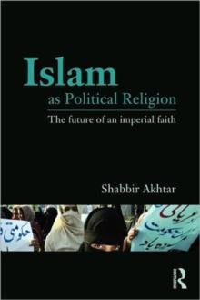 Islam as Political Religion : The Future of an Imperial Faith