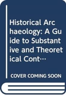 Historical Archaeology : A Guide to Substantive and Theoretical Contributions