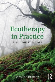 Ecotherapy In Practice : A Buddhist Model