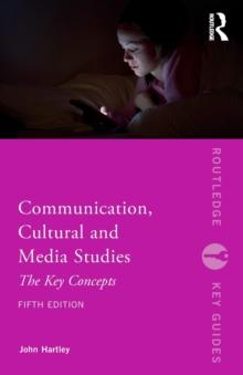 Communication, Cultural and Media Studies : The Key Concepts