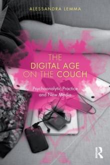 The Digital Age on the Couch : Psychoanalytic Practice and New Media