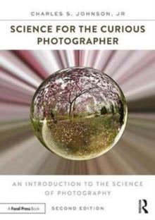 Science for the Curious Photographer : An Introduction to the Science of Photography