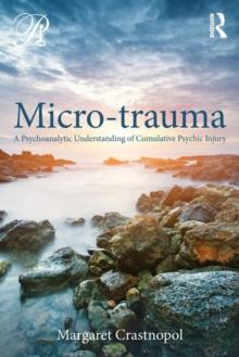 Micro-trauma : A Psychoanalytic Understanding of Cumulative Psychic Injury