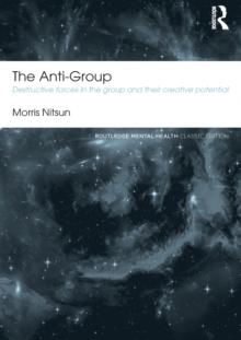 The Anti-Group : Destructive Forces in the Group and their Creative Potential