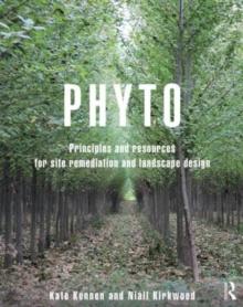 Phyto : Principles and Resources for Site Remediation and Landscape Design