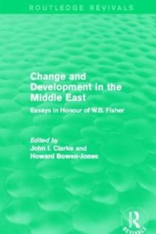 Change and Development in the Middle East (Routledge Revivals) : Essays in honour of W.B. Fisher