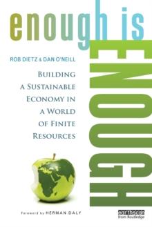 Enough Is Enough : Building a Sustainable Economy in a World of Finite Resources