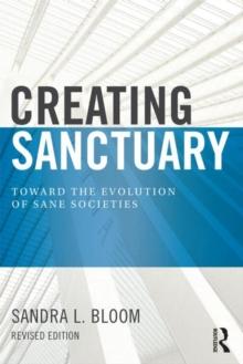 Creating Sanctuary : Toward the Evolution of Sane Societies, Revised Edition