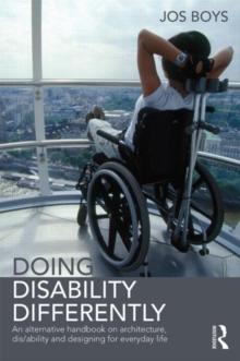 Doing Disability Differently : An alternative handbook on architecture, dis/ability and designing for everyday life