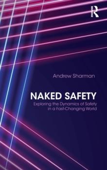 Naked Safety : Exploring The Dynamics of Safety in a Fast-Changing World