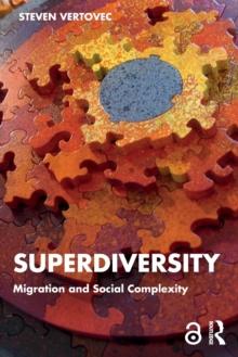 Superdiversity : Migration and Social Complexity