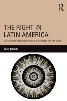 The Right in Latin America : Elite Power, Hegemony and the Struggle for the State