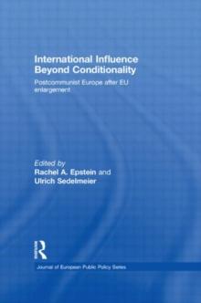 International Influence Beyond Conditionality : Postcommunist Europe after EU enlargement